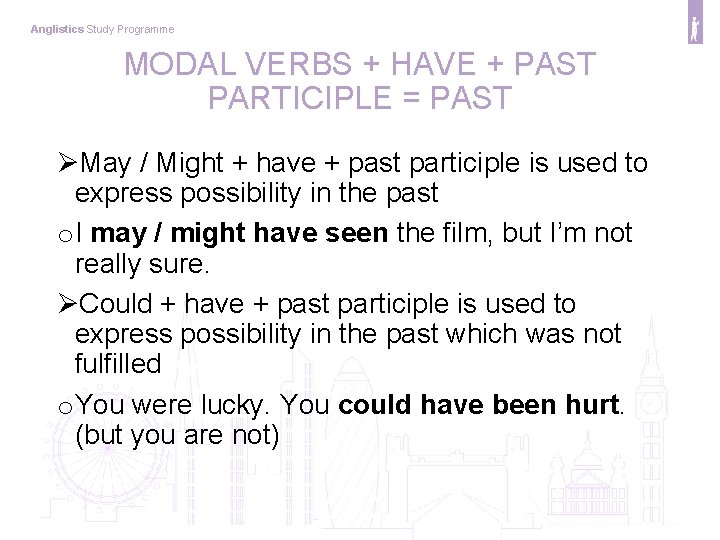 Anglistics Study Programme MODAL VERBS + HAVE + PAST PARTICIPLE = PAST ØMay /