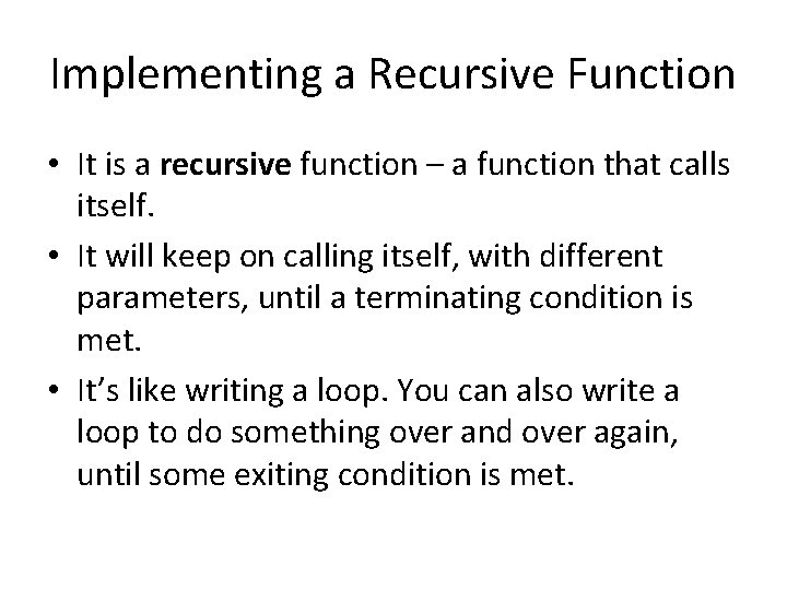 Implementing a Recursive Function • It is a recursive function – a function that