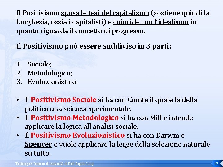 Il Positivismo sposa le tesi del capitalismo (sostiene quindi la borghesia, ossia i capitalisti)