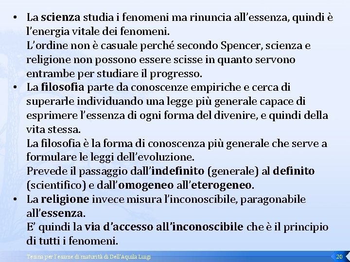  • La scienza studia i fenomeni ma rinuncia all’essenza, quindi è l’energia vitale