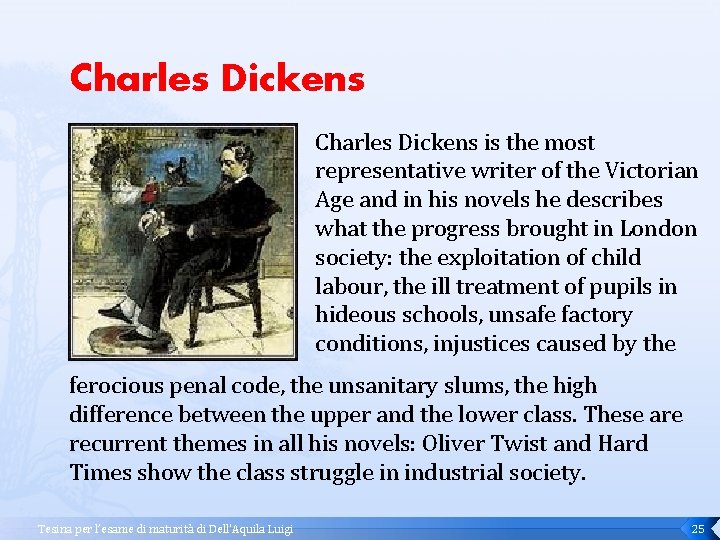 Charles Dickens is the most representative writer of the Victorian Age and in his