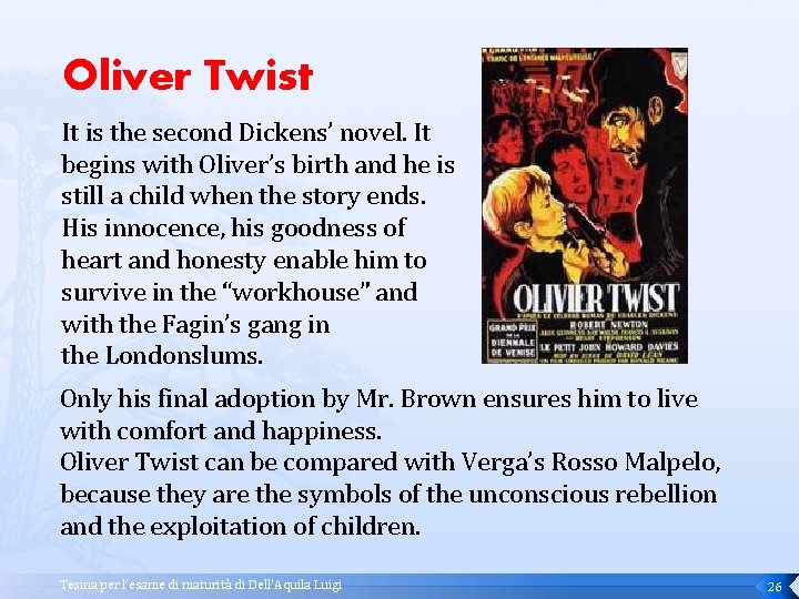 Oliver Twist It is the second Dickens’ novel. It begins with Oliver’s birth and