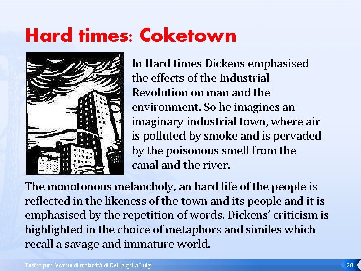 Hard times: Coketown In Hard times Dickens emphasised the effects of the Industrial Revolution