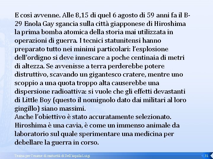 E così avvenne. Alle 8, 15 di quel 6 agosto di 59 anni fa