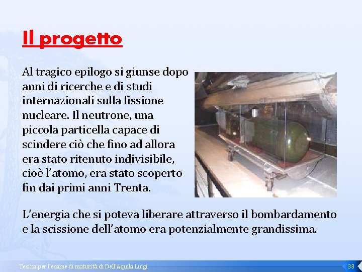 Il progetto Al tragico epilogo si giunse dopo anni di ricerche e di studi