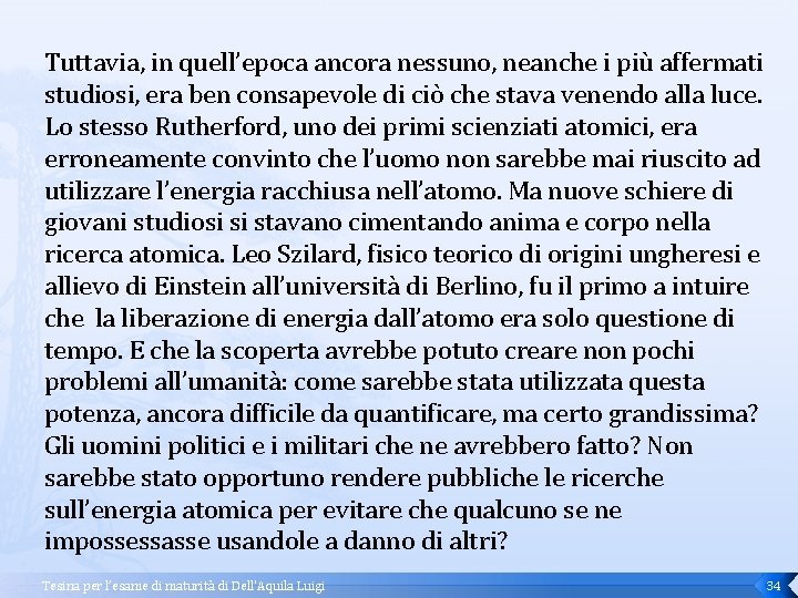 Tuttavia, in quell’epoca ancora nessuno, neanche i più affermati studiosi, era ben consapevole di