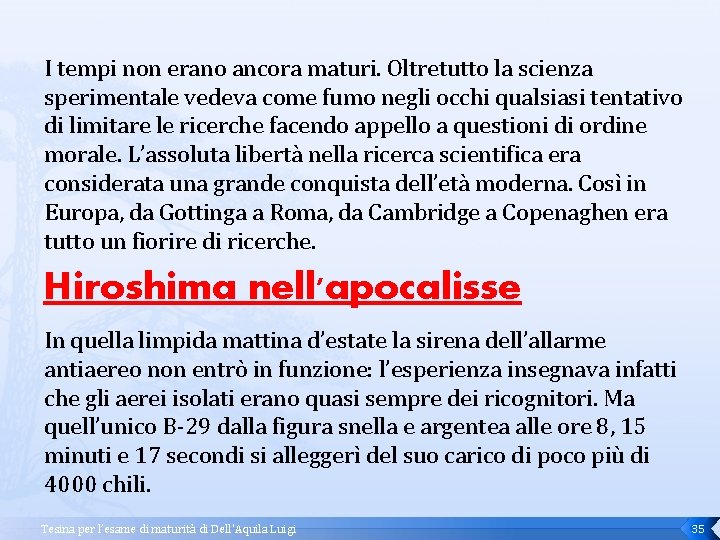 I tempi non erano ancora maturi. Oltretutto la scienza sperimentale vedeva come fumo negli