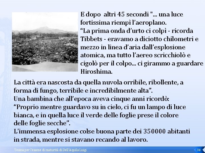 E dopo altri 45 secondi ". . . una luce fortissima riempì l’aeroplano. “La