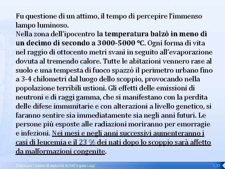 Fu questione di un attimo, il tempo di percepire l’immenso lampo luminoso. Nella zona