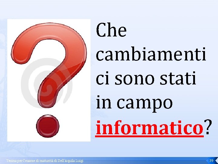Che cambiamenti ci sono stati in campo informatico? Tesina per l’esame di maturità di