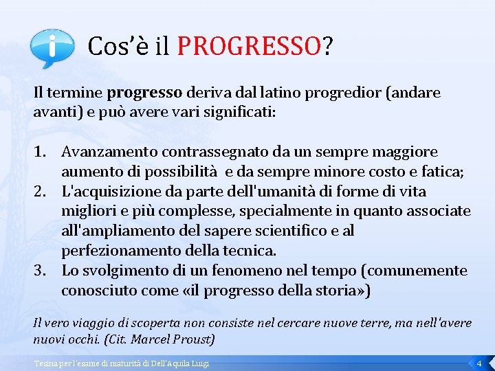  Cos’è il PROGRESSO? Il termine progresso deriva dal latino progredior (andare avanti) e