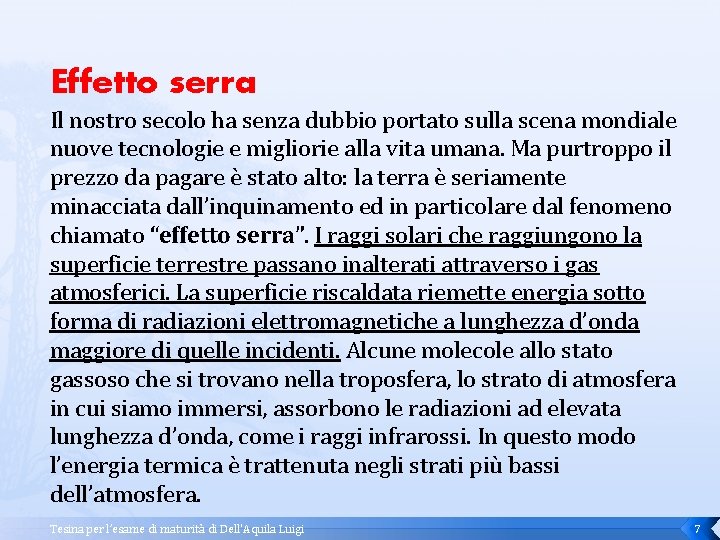 Effetto serra Il nostro secolo ha senza dubbio portato sulla scena mondiale nuove tecnologie