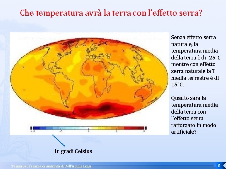 Che temperatura avrà la terra con l’effetto serra? Senza effetto serra naturale, la temperatura