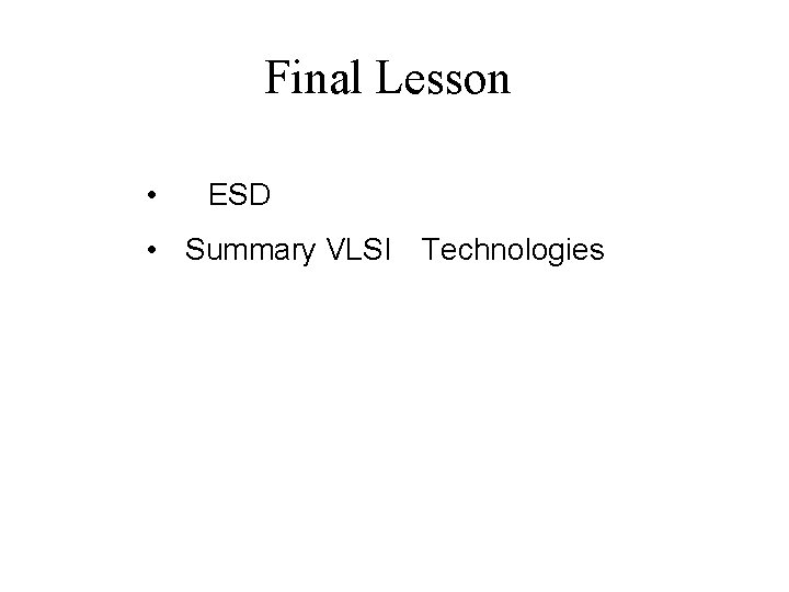 Final Lesson • ESD • Summary VLSI Technologies 