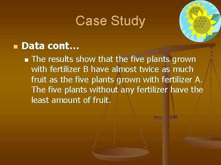 Case Study n Data cont… n The results show that the five plants grown