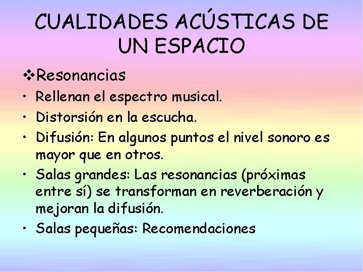 CUALIDADES ACÚSTICAS DE UN ESPACIO v. Resonancias • Rellenan el espectro musical. • Distorsión