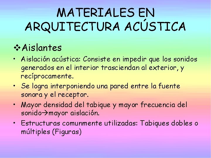 MATERIALES EN ARQUITECTURA ACÚSTICA v. Aislantes • Aislación acústica: Consiste en impedir que los