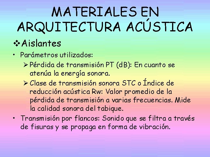 MATERIALES EN ARQUITECTURA ACÚSTICA v. Aislantes • Parámetros utilizados: Ø Pérdida de transmisión PT