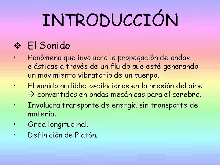 INTRODUCCIÓN v El Sonido • • • Fenómeno que involucra la propagación de ondas