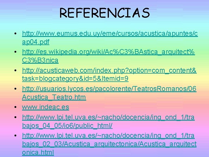 REFERENCIAS • http: //www. eumus. edu. uy/eme/cursos/acustica/apuntes/c ap 04. pdf • http: //es. wikipedia.