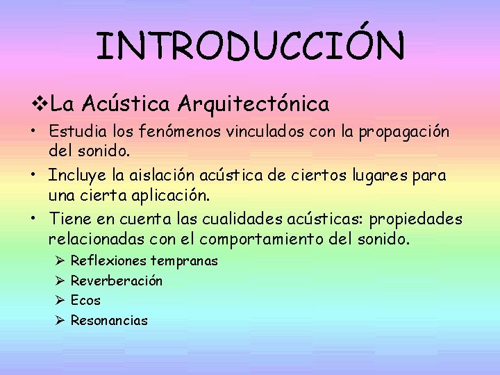 INTRODUCCIÓN v. La Acústica Arquitectónica • Estudia los fenómenos vinculados con la propagación del