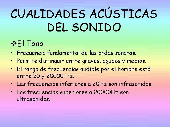 CUALIDADES ACÚSTICAS DEL SONIDO v. El Tono • Frecuencia fundamental de las ondas sonoras.