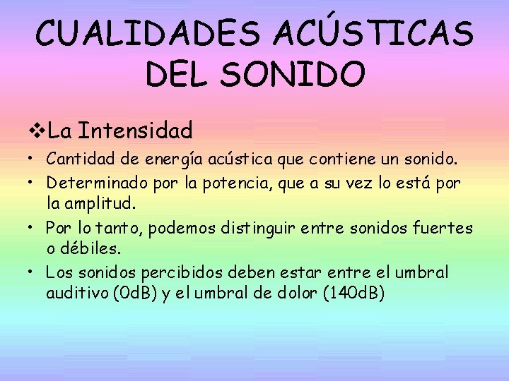 CUALIDADES ACÚSTICAS DEL SONIDO v. La Intensidad • Cantidad de energía acústica que contiene
