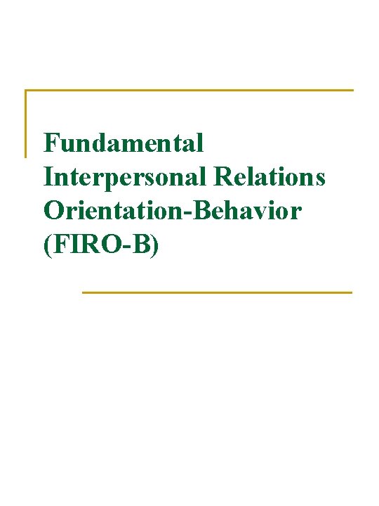Fundamental Interpersonal Relations Orientation-Behavior (FIRO-B) 