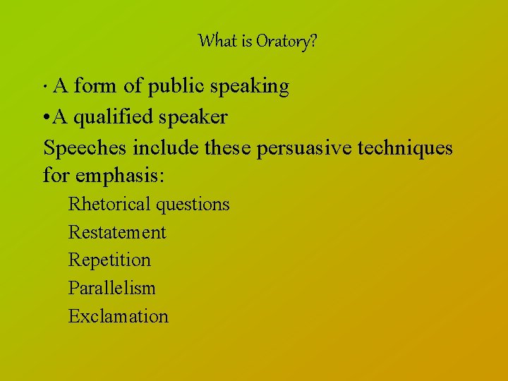 What is Oratory? • A form of public speaking • A qualified speaker Speeches