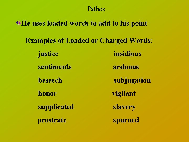 Pathos He uses loaded words to add to his point Examples of Loaded or