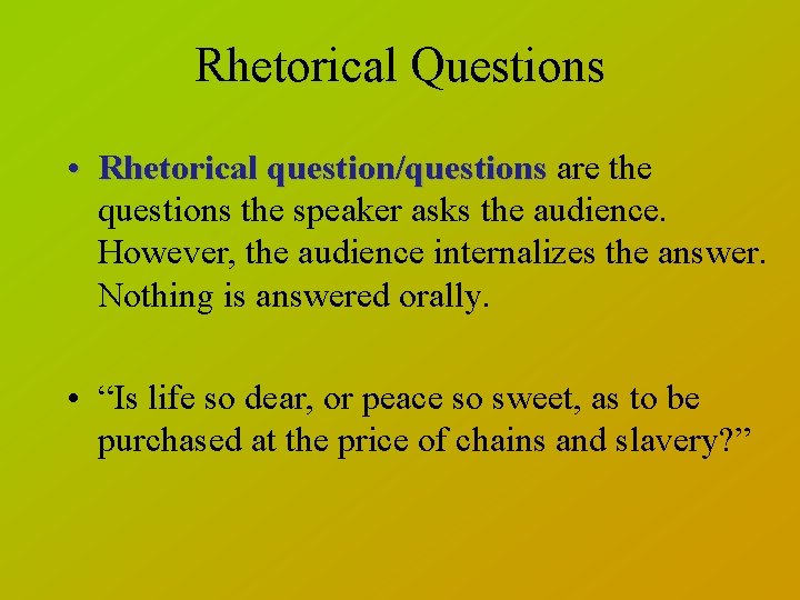 Rhetorical Questions • Rhetorical question/questions are the questions the speaker asks the audience. However,