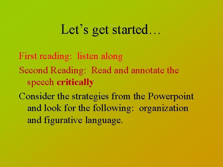 Let’s get started… First reading: listen along Second Reading: Read annotate the speech critically