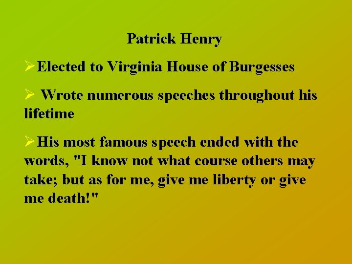 Patrick Henry ØElected to Virginia House of Burgesses Ø Wrote numerous speeches throughout his
