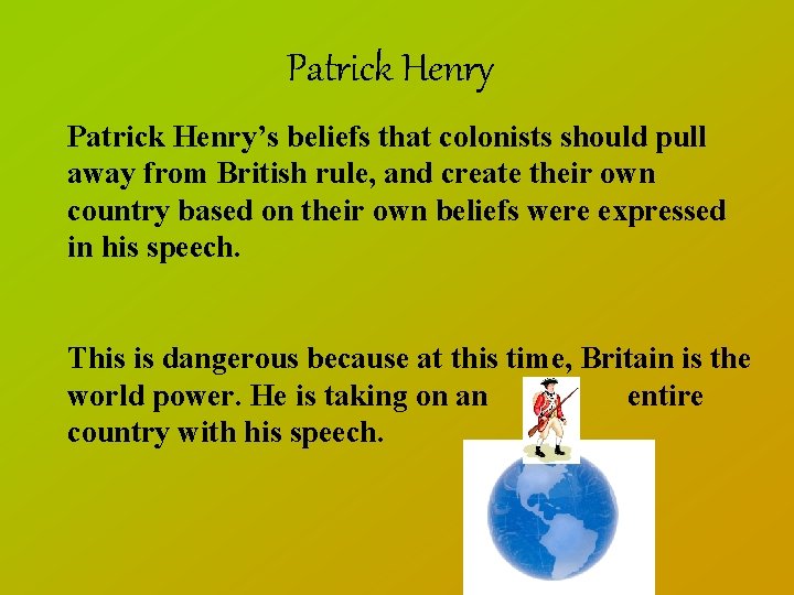 Patrick Henry’s beliefs that colonists should pull away from British rule, and create their
