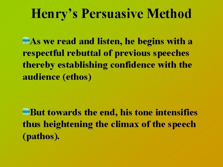 Henry’s Persuasive Method As we read and listen, he begins with a respectful rebuttal