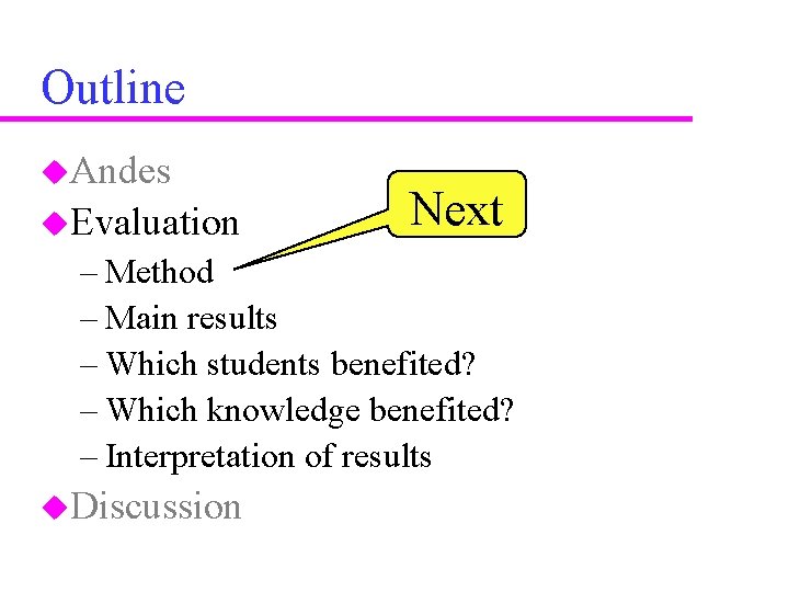 Outline u. Andes u. Evaluation Next – Method – Main results – Which students