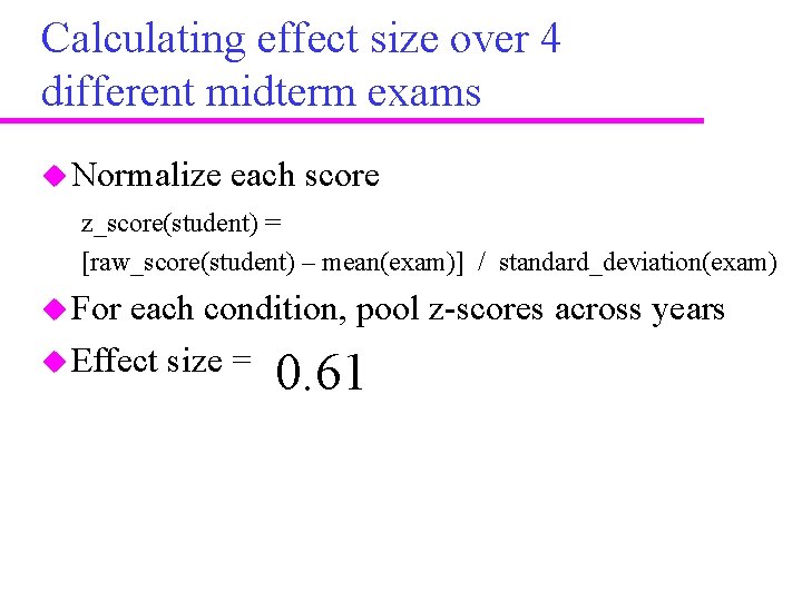 Calculating effect size over 4 different midterm exams u Normalize each score z_score(student) =