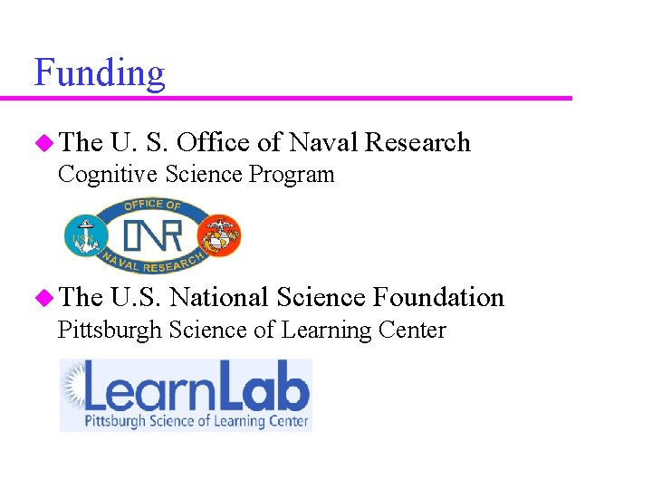 Funding u The U. S. Office of Naval Research Cognitive Science Program u The