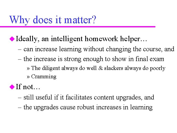 Why does it matter? u Ideally, an intelligent homework helper… – can increase learning