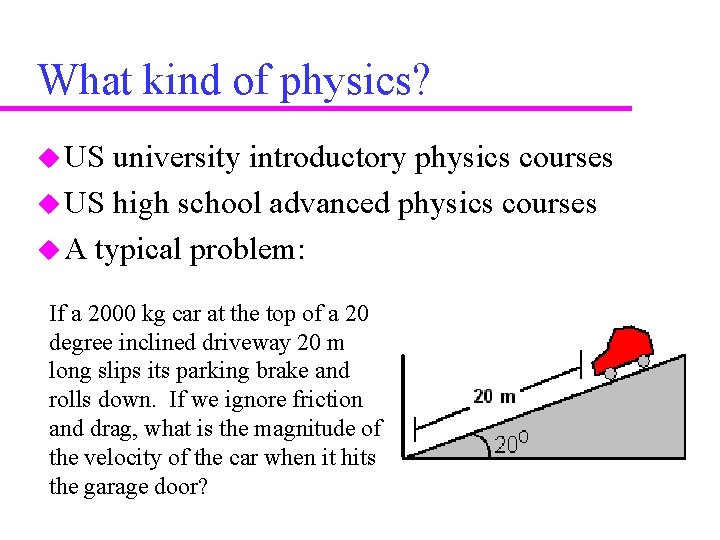 What kind of physics? u US university introductory physics courses u US high school