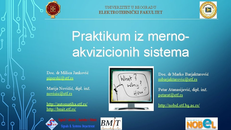 UNIVERZITET U BEOGRADU ELEKTROTEHNIČKI FAKULTET Praktikum iz mernoakvizicionih sistema Doc. dr Milica Janković piperski@etf.