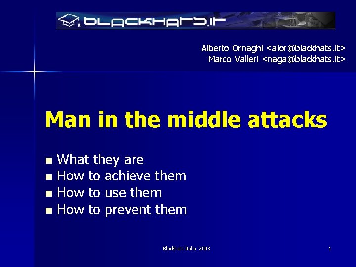 Alberto Ornaghi <alor@blackhats. it> Marco Valleri <naga@blackhats. it> Man in the middle attacks What