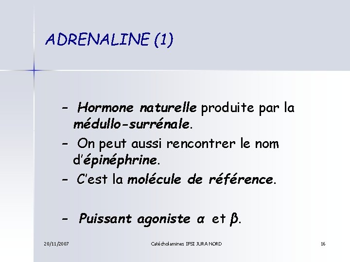 ADRENALINE (1) – Hormone naturelle produite par la médullo-surrénale. – On peut aussi rencontrer