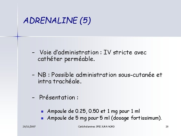 ADRENALINE (5) – Voie d’administration : IV stricte avec cathéter perméable. – NB :