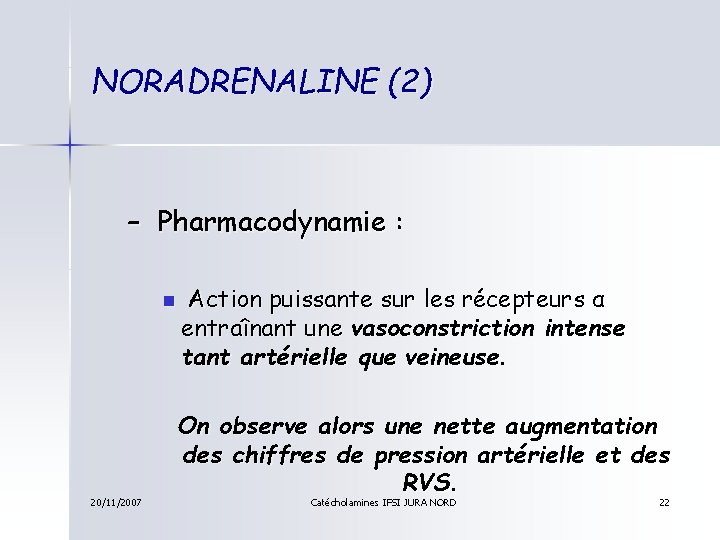 NORADRENALINE (2) – Pharmacodynamie : n 20/11/2007 Action puissante sur les récepteurs α entraînant