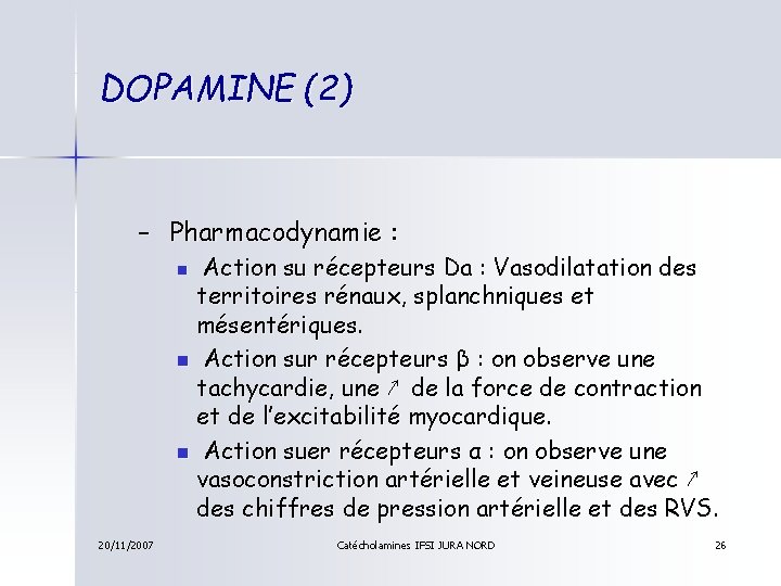 DOPAMINE (2) – Pharmacodynamie : Action su récepteurs Da : Vasodilatation des territoires rénaux,