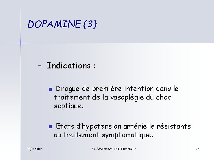 DOPAMINE (3) – Indications : n n 20/11/2007 Drogue de première intention dans le