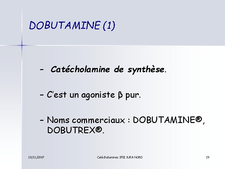 DOBUTAMINE (1) – Catécholamine de synthèse. – C’est un agoniste β pur. – Noms
