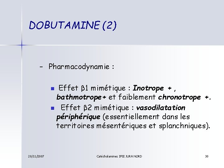 DOBUTAMINE (2) – Pharmacodynamie : Effet β 1 mimétique : Inotrope + , bathmotrope+