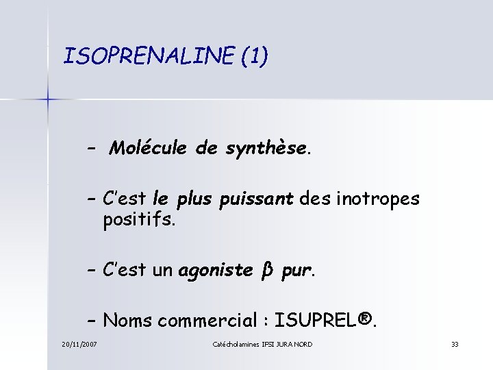 ISOPRENALINE (1) – Molécule de synthèse. – C’est le plus puissant des inotropes positifs.